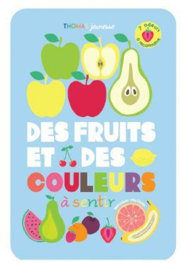 Des fruits et des couleurs à sentir  - Marie Deloste, Julie Chirzad - THOMAS EDITIONS