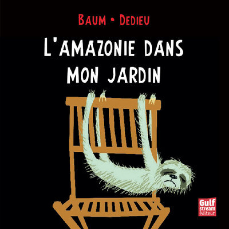 L'Amazonie dans mon jardin - Gilles Baum, Thierry Dedieu - GULF STREAM