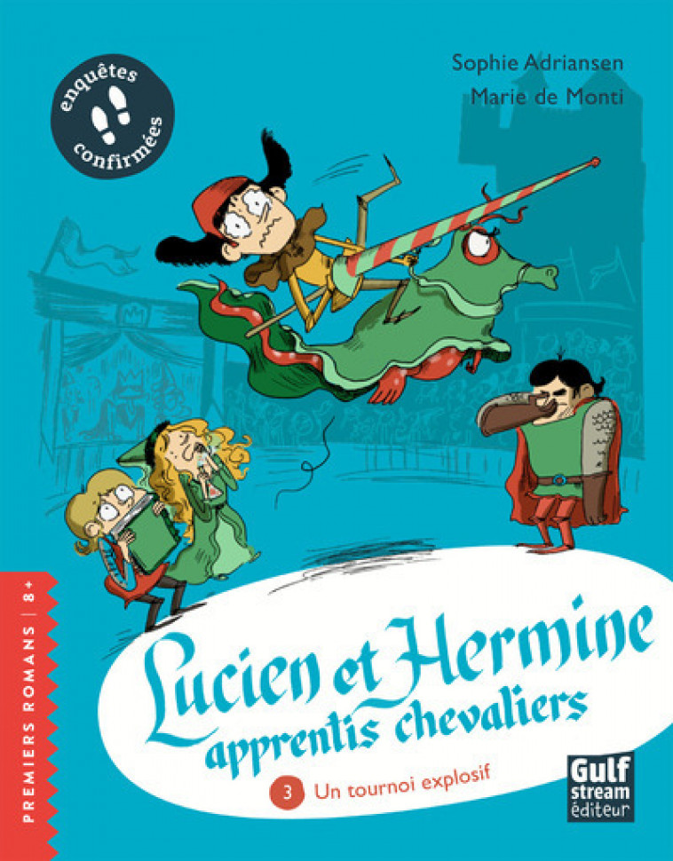 Lucien et Hermine, apprentis chevaliers - tome 3 Un Tournoi explosif - Sophie Adriansen, Marie de Monti - GULF STREAM