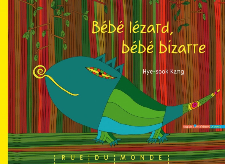 BEBE LEZARD, BEBE BIZARRE - Hye-sook KANG, Alain Serrès - RUE DU MONDE