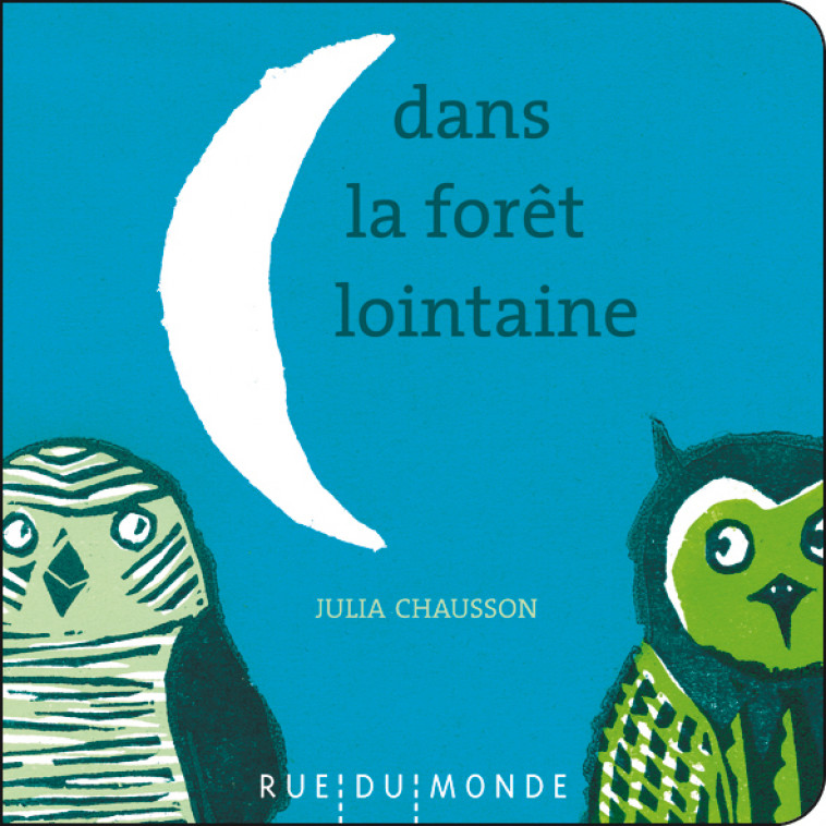 DANS LA FORET LOINTAINE - Julia Chausson, Christine Beigel - RUE DU MONDE