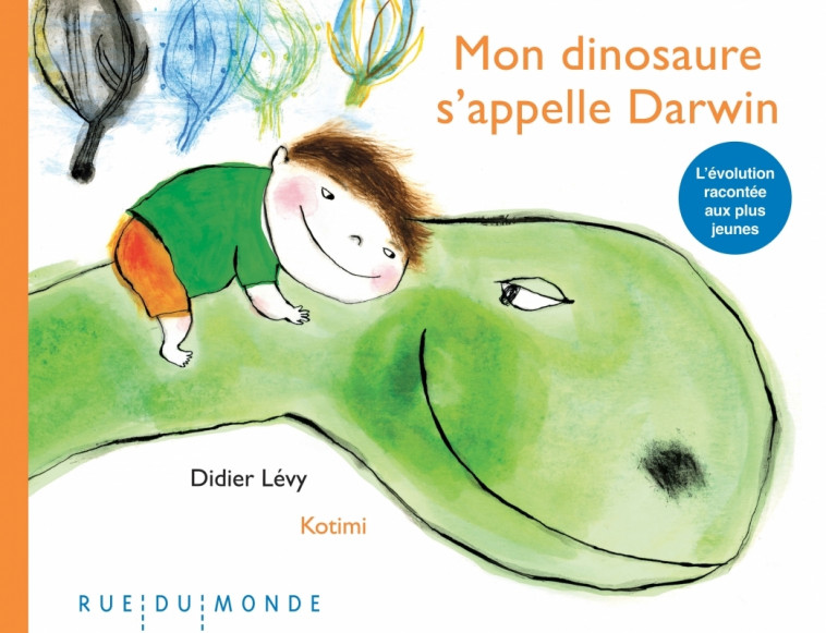 MON DINOSAURE S'APPELLE DARWIN - Didier Levy, KOTIMI KOTIMI - RUE DU MONDE