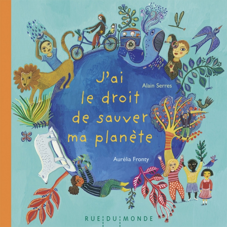 J'ai le droit de sauver ma planète - Alain Serrès, Aurélia Fronty - RUE DU MONDE