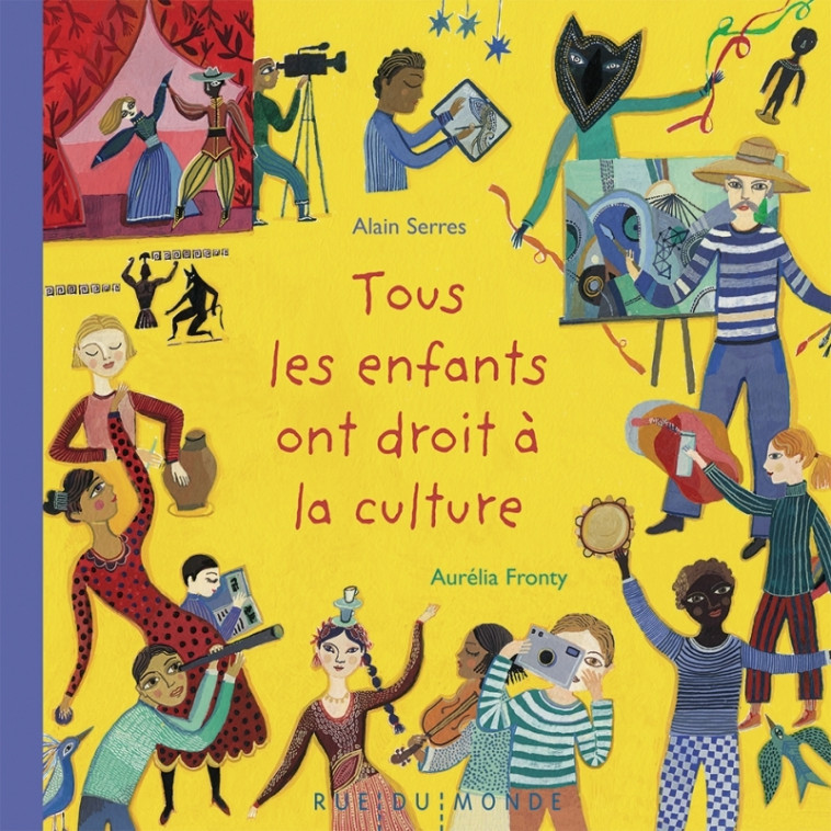 Tous les enfants ont droit à la culture - Alain Serrès, Aurélia Fronty - RUE DU MONDE