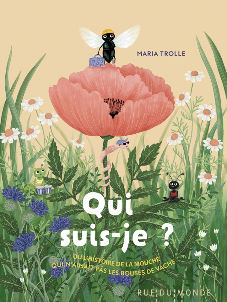 Qui suis-je ? - Ou l'histoire de la mouche qui n'aimait pas - Maria TROLLE, Laurana SERRES-GIARDI - RUE DU MONDE