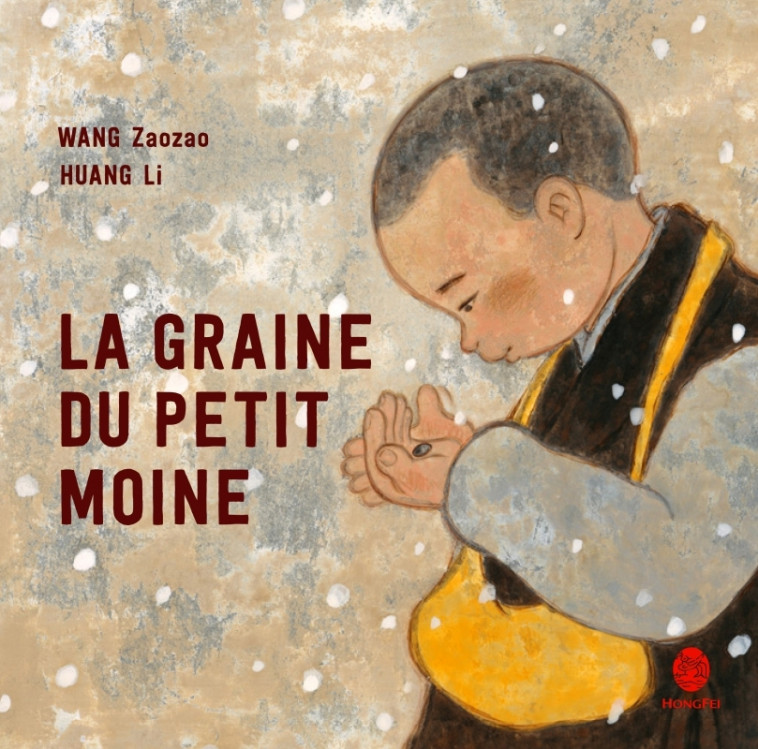 LA GRAINE DU PETIT MOINE - Zaozao WANG, Li HUANG, Chun-Liang YEH - HONGFEI