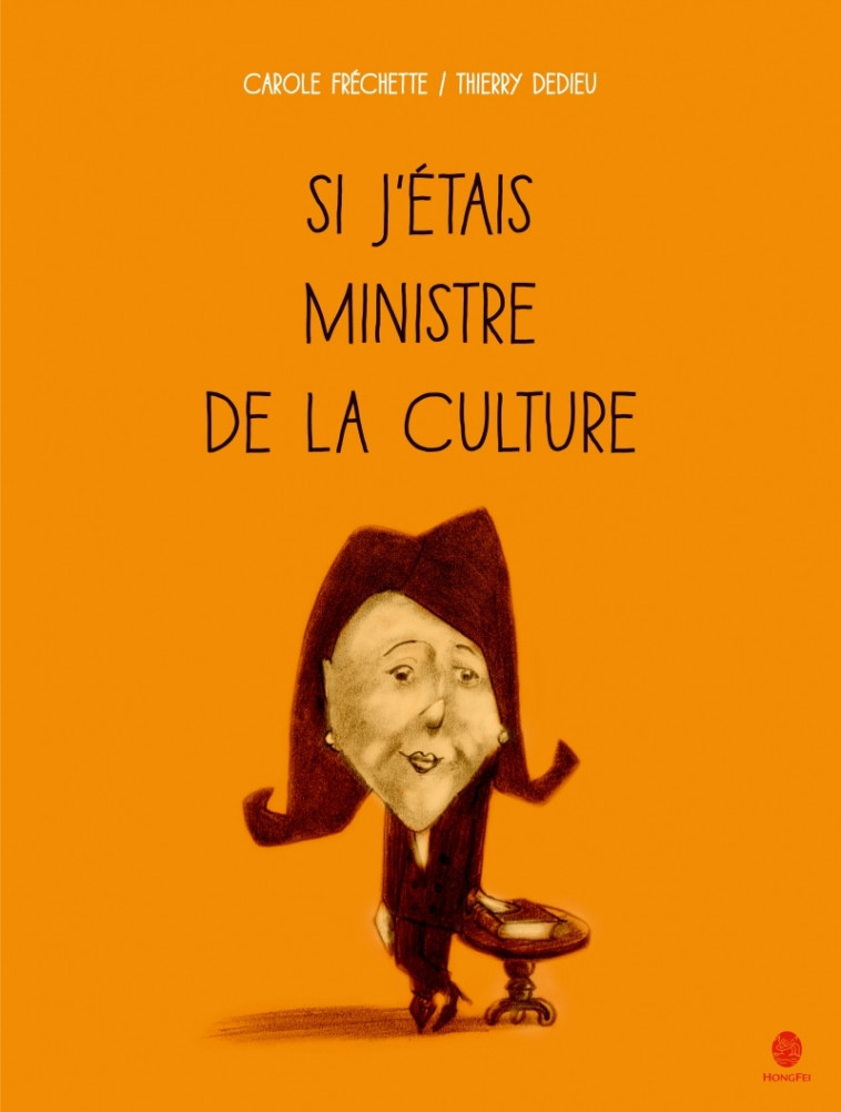 SI J'ETAIS MINISTRE DE LA CULTURE - Carole Fréchette, Thierry Dedieu - HONGFEI