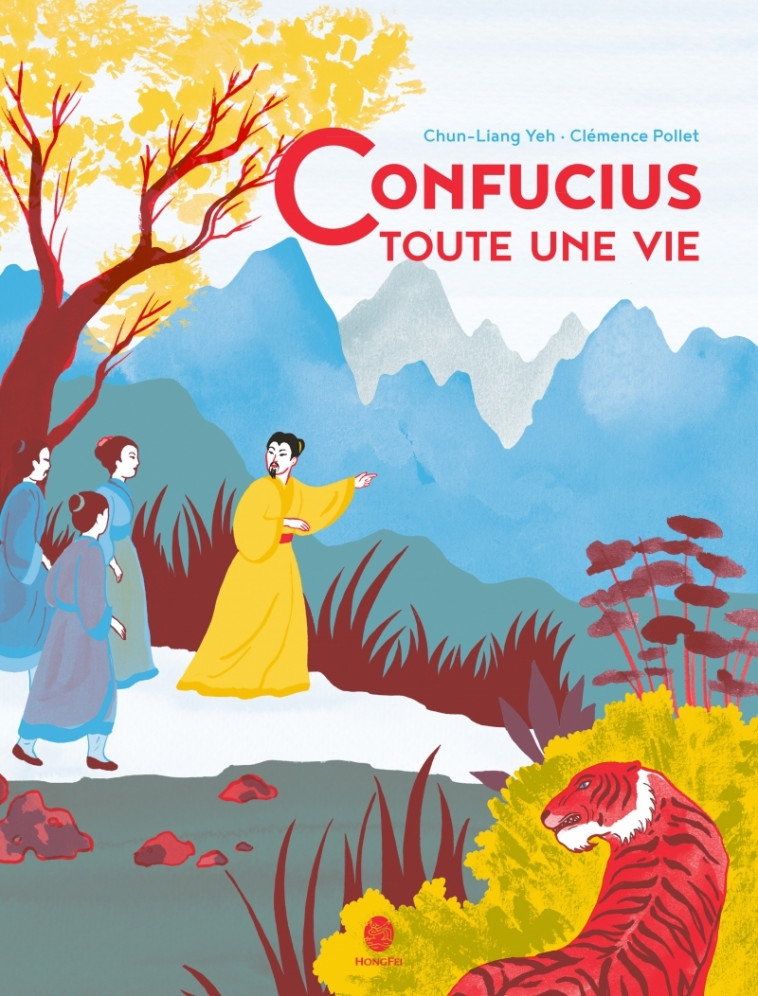 CONFUCIUS, TOUTE UNE VIE - Chun-Liang YEH, Clémence Pollet - HONGFEI