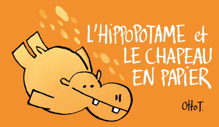 L'hippopotame et le chapeau en papier - Otto T. - FLBLB