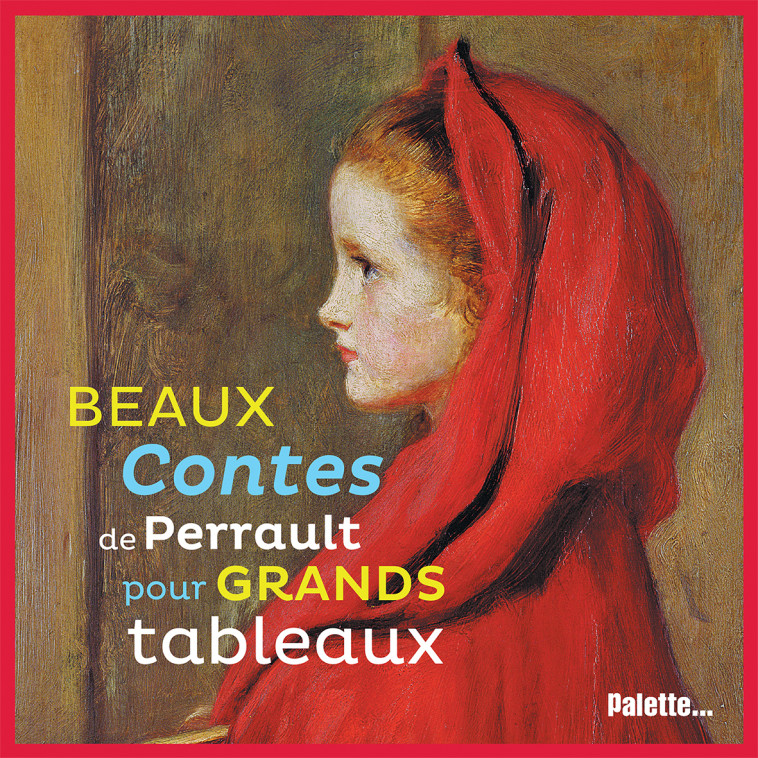 Beaux contes de Perrault pour grands tableaux -  Collectif - PALETTE