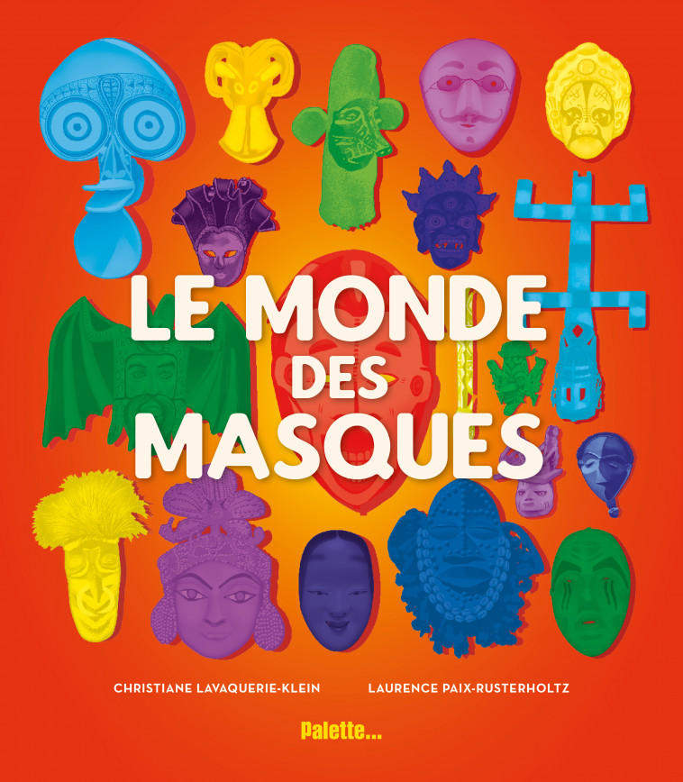 Le monde des masques - Chris  Lavaquerie-klein, Chris Lavaquerie-Klein - PALETTE