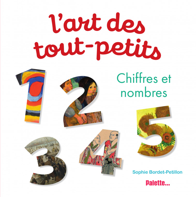 L'art des tout-petits - Chiffres et nombres - Sophie Bordet-Petillon - PALETTE