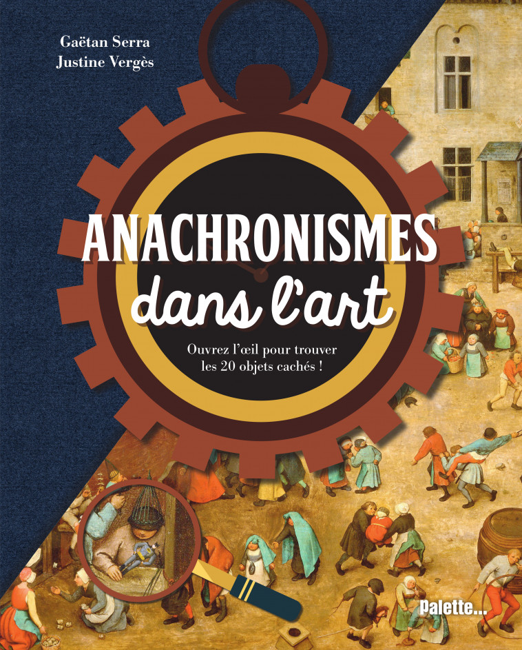 Anachronismes dans l'art - Gaetan Serra, Justine Vergès - PALETTE