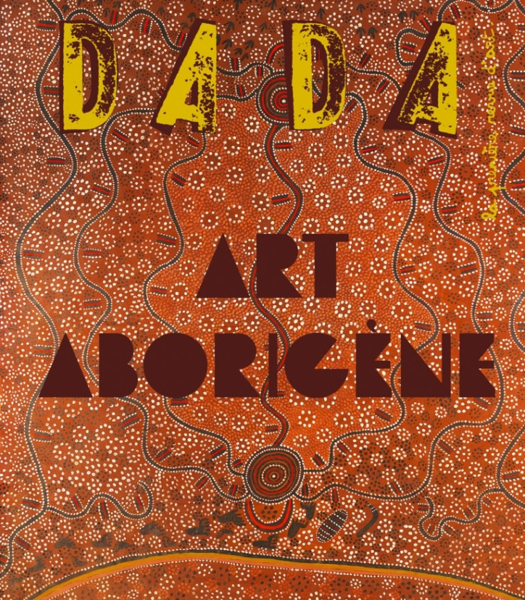 Art aborigène (Revue DADA 258) - Collectif Collectif, Antoine ULLMANN - AROLA