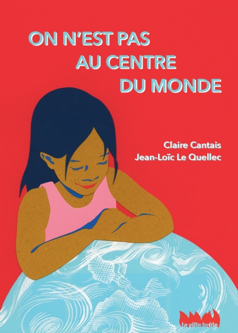 On n'est pas au centre du monde - Jean-Loïc Le Quellec, Claire Cantais - VILLE BRULE