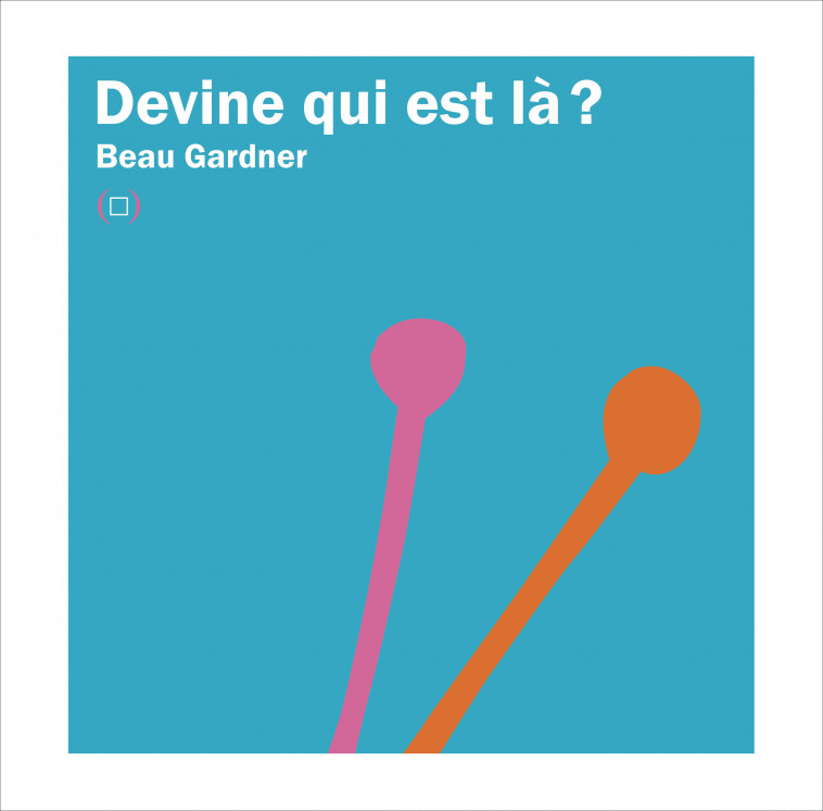 Devine qui est là ? - Beau Gardner,  Éditions des Grandes Personnes - GRANDES PERSONN