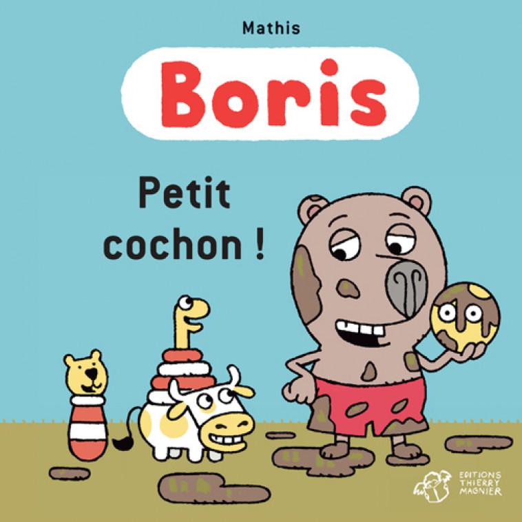 Boris, Petit cochon ! -  Mathis - THIERRY MAGNIER