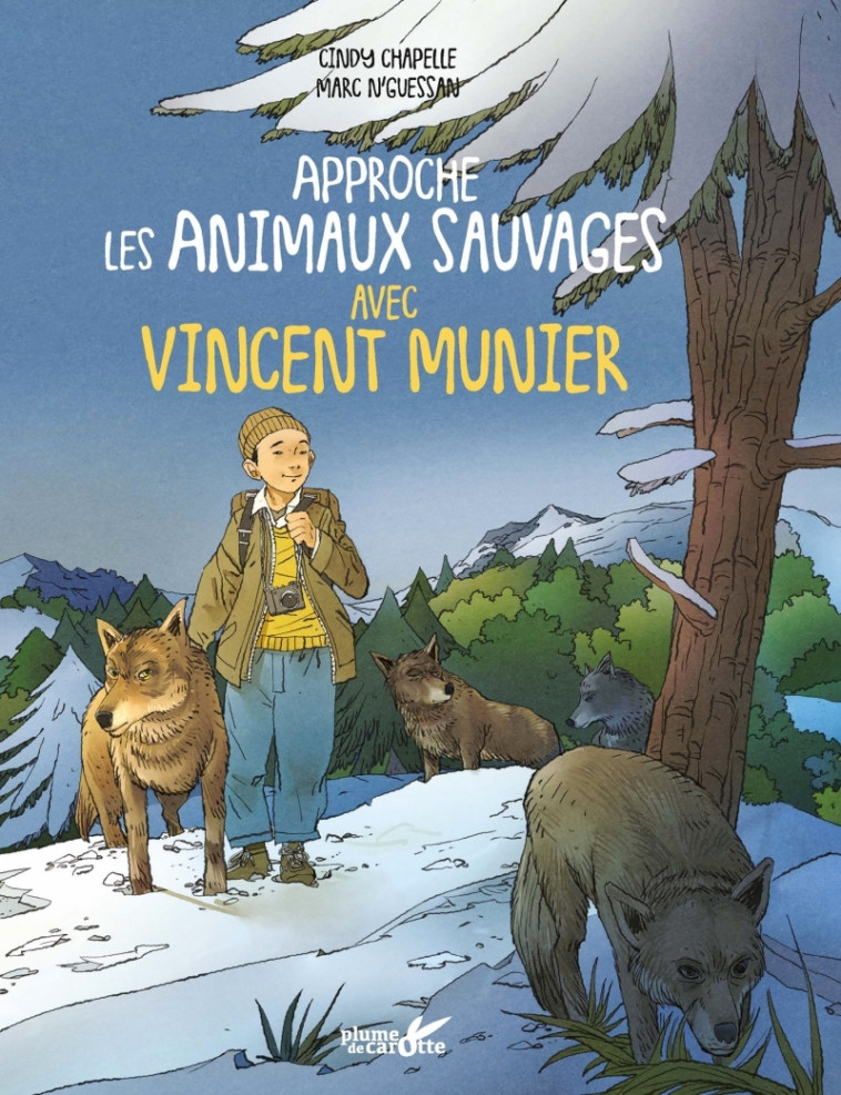 Approche les animaux sauvages avec Vincent Munier - Cindy Chapelle, Marc N'Guessan, Vincent Munier - PLUME CAROTTE