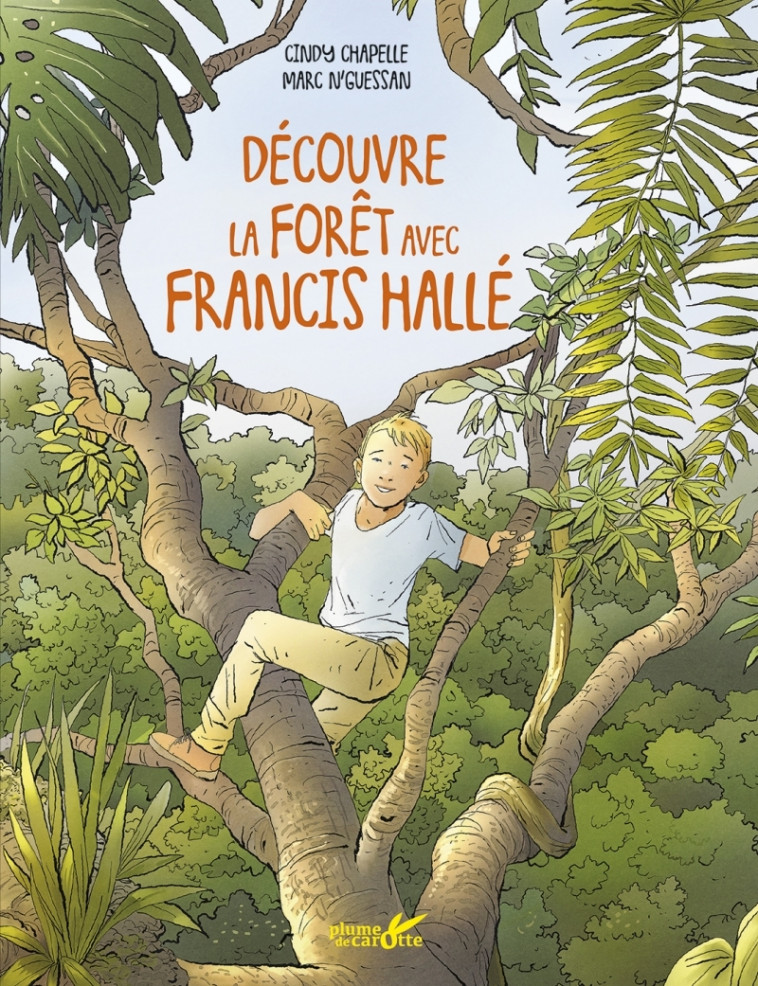 Découvre les forets avec Francis Halle - Cindy Chapelle, Marc N'Guessan - PLUME CAROTTE