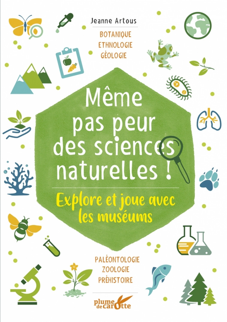 Même pas peur des sciences naturelles ! - Explore et joue av - Jeanne ARTOUS - PLUME CAROTTE