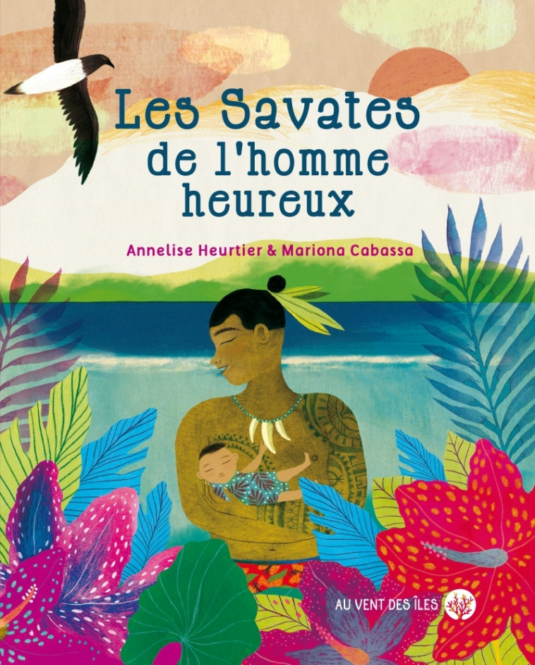 Les savates de l'homme heureux - Annelise Heurtier, Mariona Cabassa - VENT DES ILES