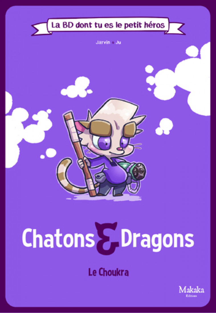 Chatons et Dragons Le Choukra -  Jarvin,  Ju - MAKAKA