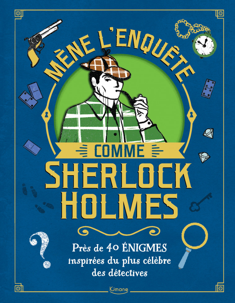 MÈNE L'ENQUÊTE COMME SHERLOCK HOLMES - Gareth Moore, Margarida Esteves - KIMANE