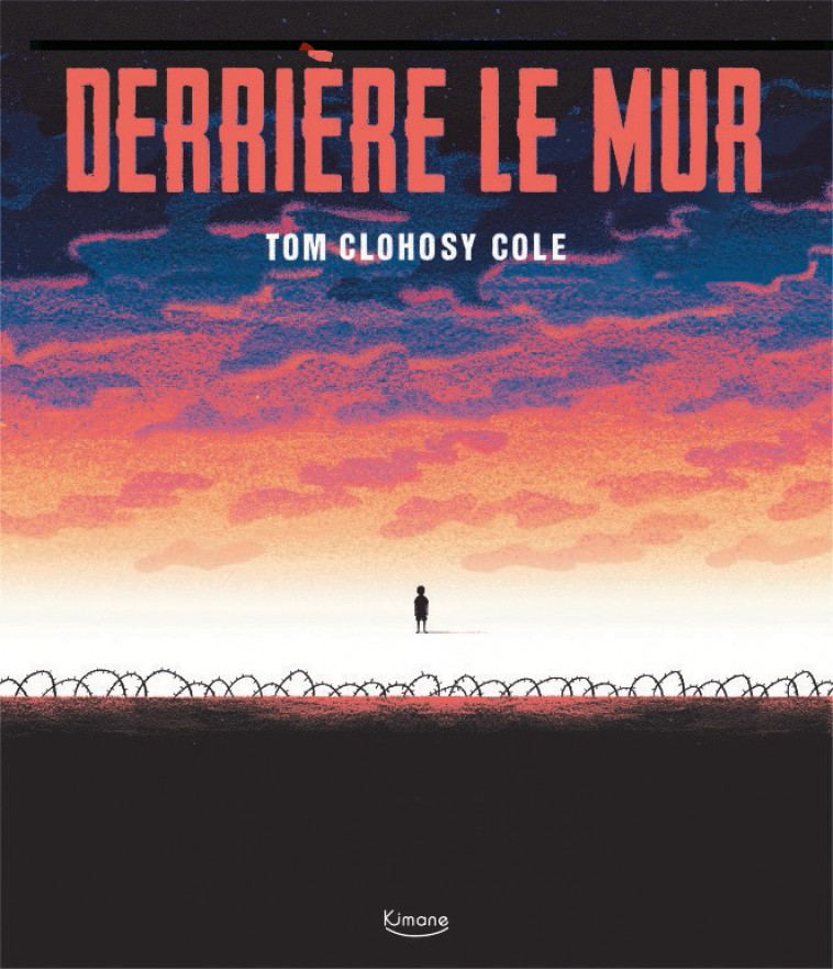 DERRIÈRE LE MUR - Tom Clohosy Cole - KIMANE