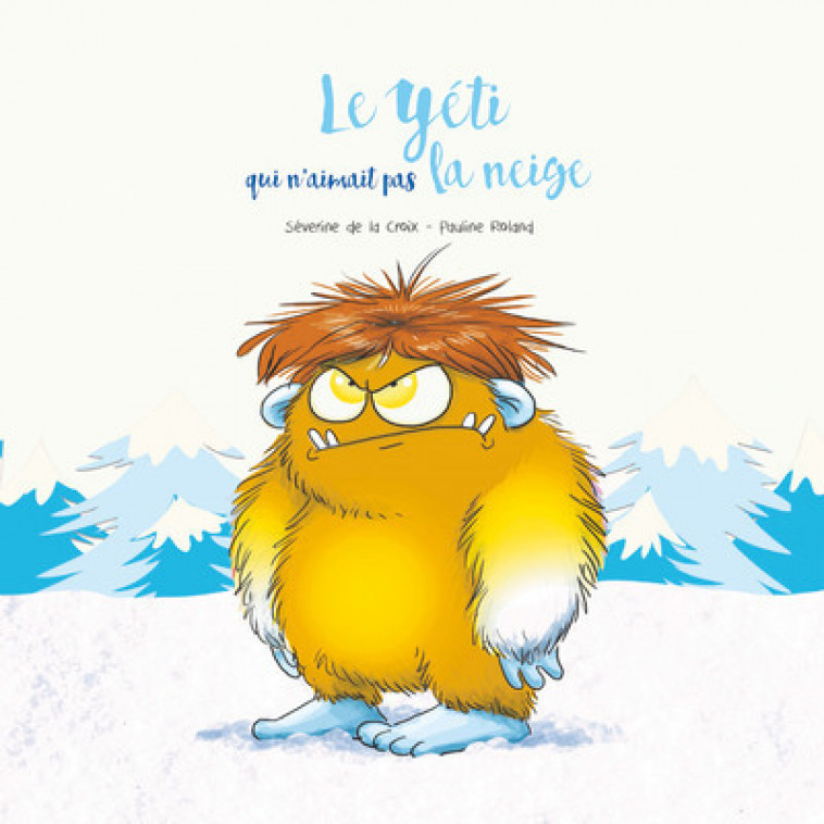 Le Yéti qui n'aimait pas la neige - Séverine de La Croix, Pauline Roland, Joël Odone - EDITIONS SPLASH