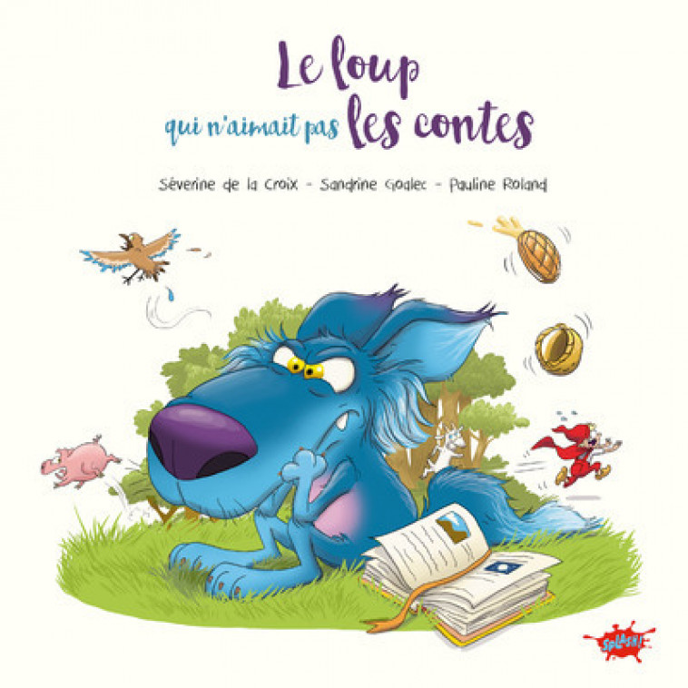 Le Loup qui n'aimait pas les contes - Séverine de La Croix, Pauline Roland, Sandrine Goalec - EDITIONS SPLASH