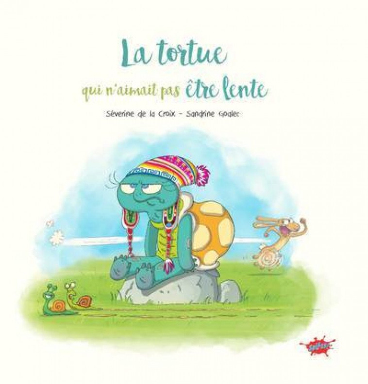 La tortue qui n'aimait pas être lente - Séverine de La Croix, Sandrine Goalec - EDITIONS SPLASH