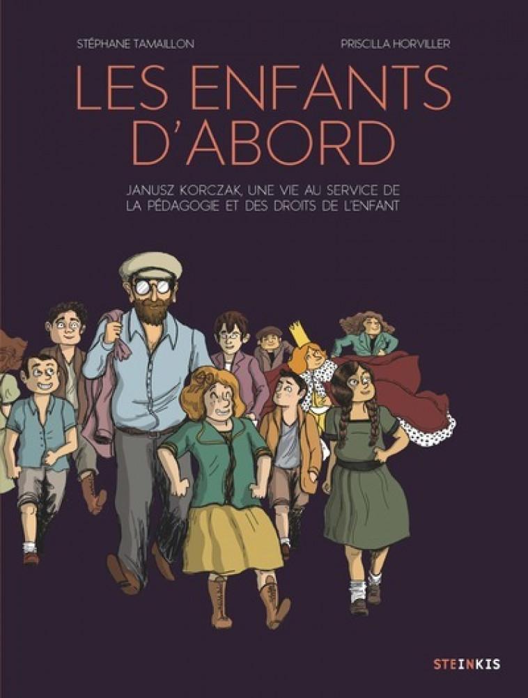 Les enfants d'abord - Janusz Korczak, une vie au service de la pédagogie et des droits de l'enfant - Stéphane Tamaillon, Priscilla Horviller - STEINKIS