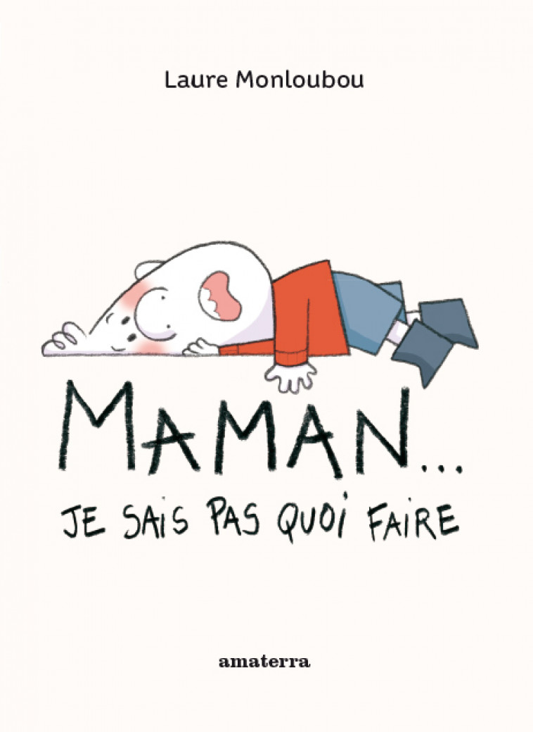 Maman ! J'sais pas quoi faire - Laure Monloubou - AMATERRA