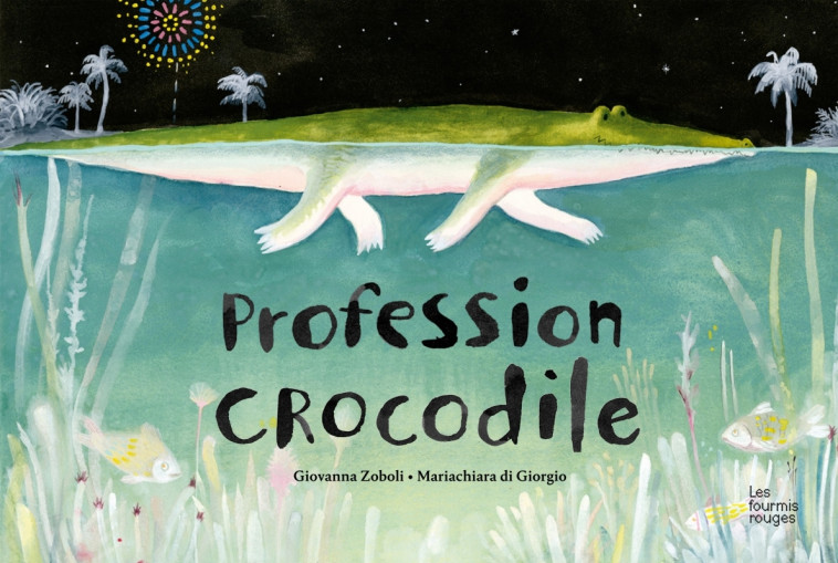 PROFESSION CROCODILE - Giovanna Zoboli, Mariachiara Di Giorgio - FOURMIS ROUGES