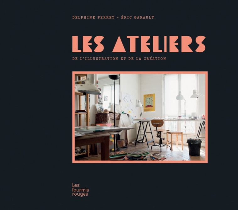 LES ATELIERS - Delphine Perret, Éric Garault - FOURMIS ROUGES