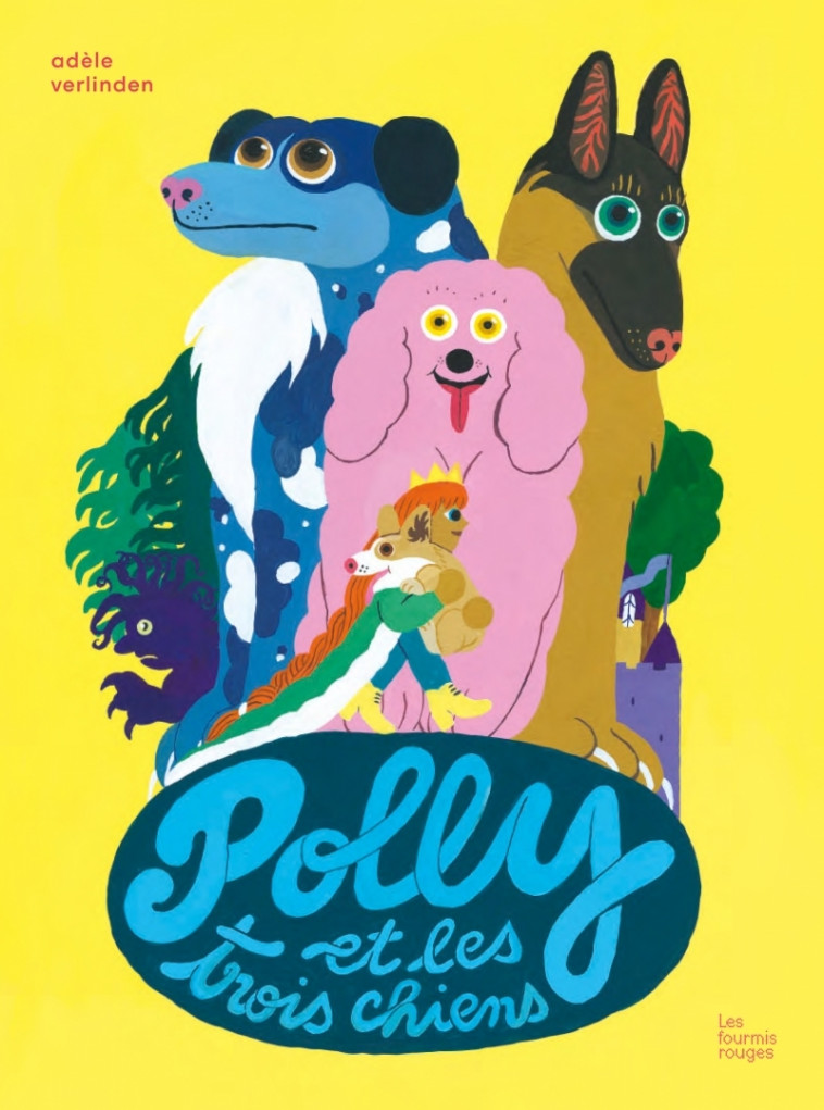 Polly et les trois chiens - Adèle VERLINDEN - FOURMIS ROUGES