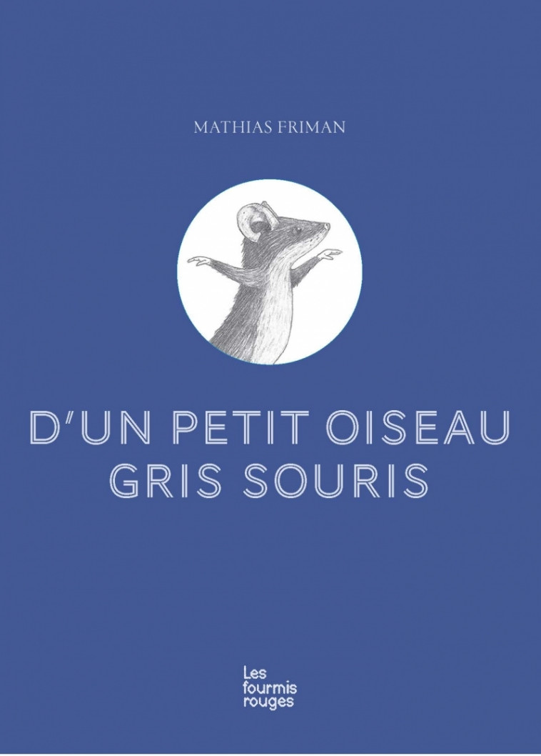 D'un petit oiseau gris souris - Mathias Friman - FOURMIS ROUGES