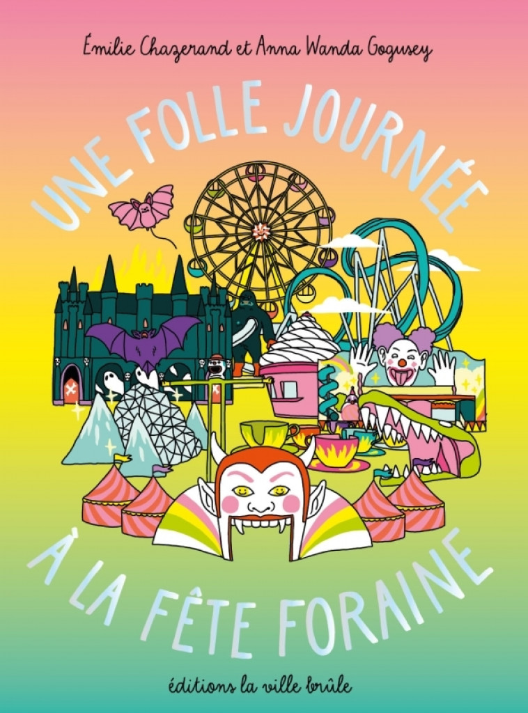 Une folle journée à la fête foraine - Émilie Chazerand, Anna Wanda Gogusey - VILLE BRULE