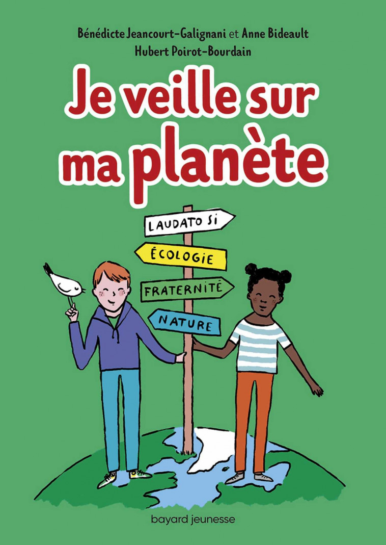 Je veille sur ma planète - Anne Bideault, Hubert Poirot-Bourdain, Bénédicte Jeancourt-Galignani - BAYARD SOLEIL