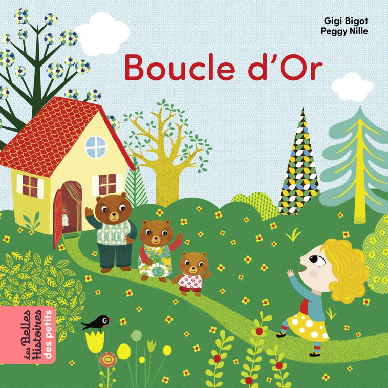 Boucle d'or - Peggy Nille, Gigi Bigot Gigi Bigot,  GIGI BIGOT - BAYARD JEUNESSE