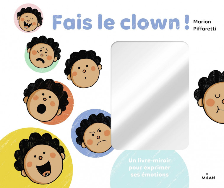 Fais le clown ! - Un livre-miroir pour exprimer ses émotions - Marion Piffaretti - MILAN