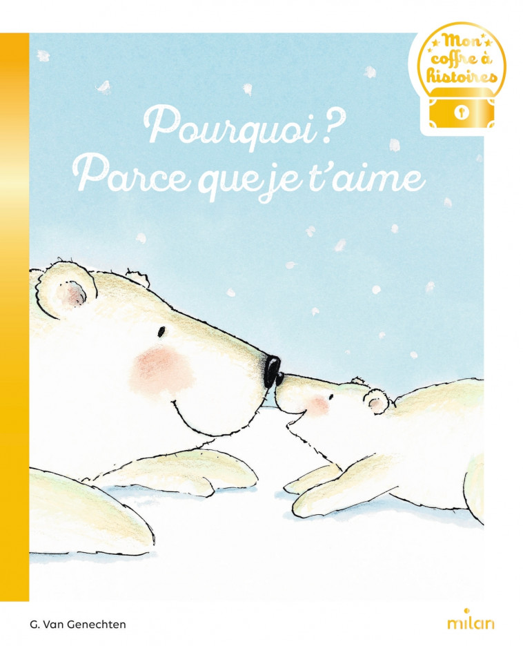 Pourquoi ? Parce que je t'aime - Guido Van Genechten, Étienne Schelstraete - MILAN