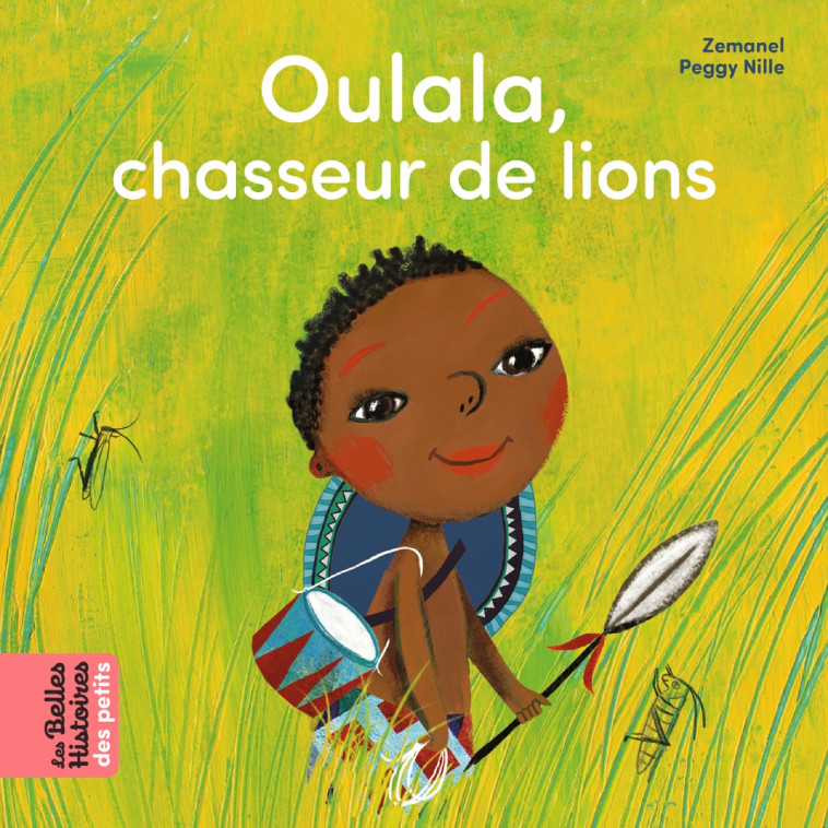 Oulala, chasseur de lions - Peggy Nille, Zemanel Zemanel,  Zemanel - BAYARD JEUNESSE