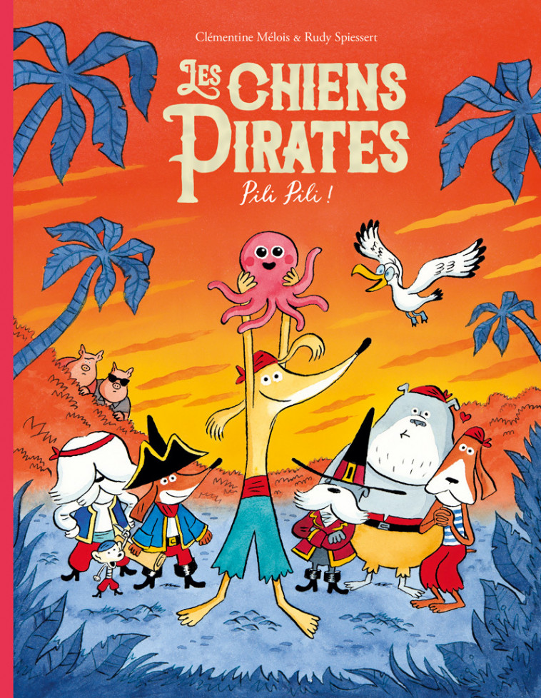 Les chiens Pirates - Pili Pili ! -  Spiessert Rudy, Rudy Spiessert, clémentine Mélois - EDL