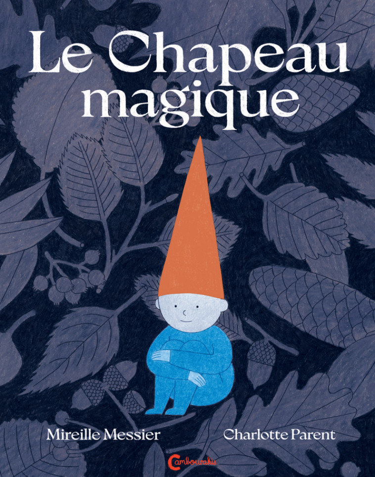 Le Chapeau magique - Mireille MESSIER, Charlotte Parent - CAMBOURAKIS