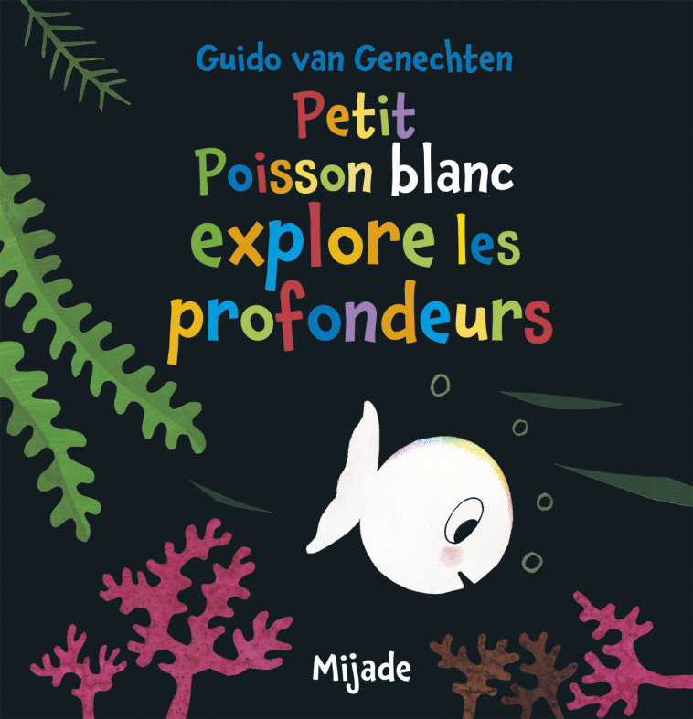 Petit Poisson blanc explore les profondeurs -  Van genechten gui., Guido Van Genechten - MIJADE