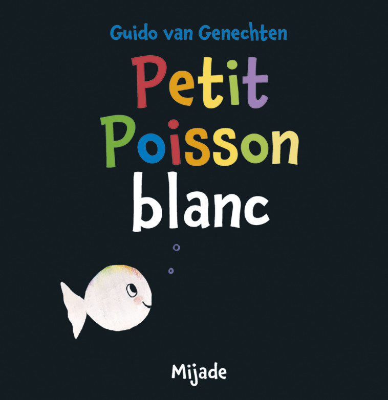 Petit Poisson blanc - Guido Van Genechten,  Van genechten gui. - MIJADE