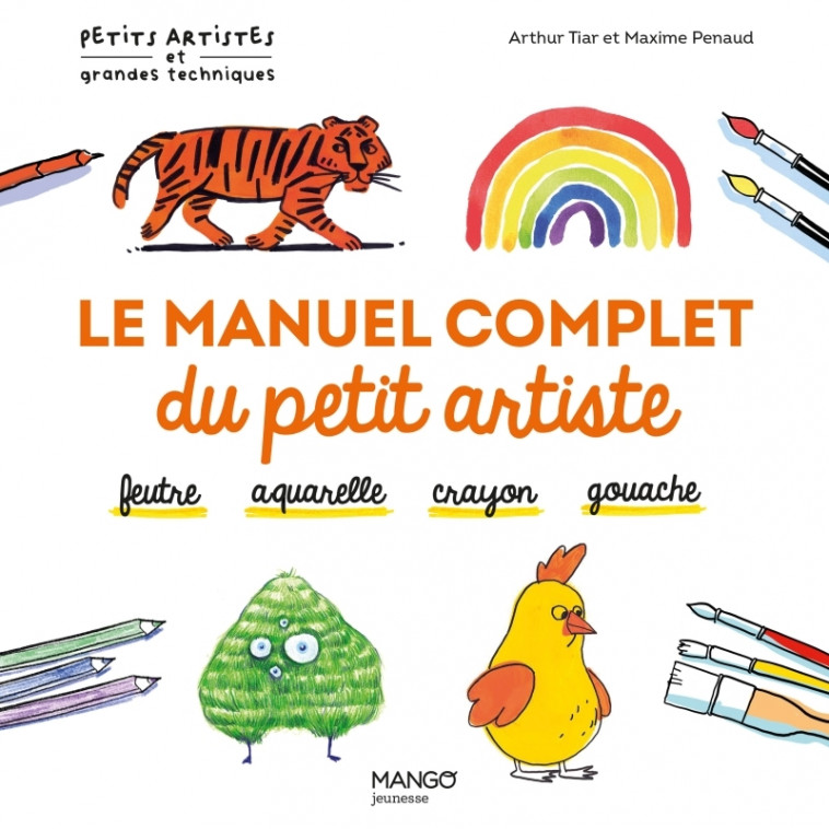 Le manuel complet du petit artiste - Maxime Penaud, Arthur Tiar - MANGO