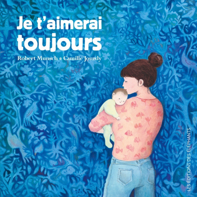 Je t'aimerai toujours - Robert MUNSCH - DES ELEPHANTS