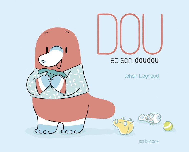 Dou - Dou et son doudou - Johan Leynaud - SARBACANE